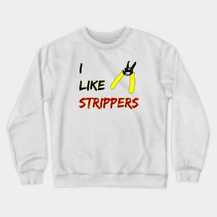 I like Strippers Crewneck Sweatshirt